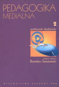 Pedagogika medialna t 2. Podręcznik akademicki