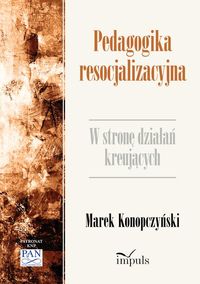 Pedagogika resocjalizacyjna W stronę działań kreujących