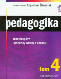 Pedagogika t.4 - Subdyscypliny i dziedziny wiedzy o edukacji