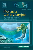 Pediatria weterynaryjna. Psy i koty od urodzenia do sześciu miesięcy.