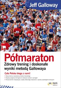 Półmaraton. Zdrowy trening i doskonałe wyniki metodą Gallowaya