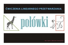 Ćwiczenia linearnego przetwarzania Połówki