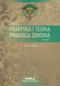 Praktyka i teoria promocji zdrowia. Wybrane zagadnienia.