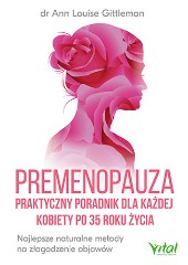 Premenopauza praktyczny poradnik dla każdej kobiety po 35 roku życia Najlepsze naturalne metody na złagodzenie objawów