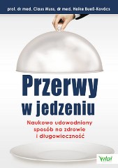 Przerwy w jedzeniu Naukowo udowodniony sposób na zdrowie i długowieczność