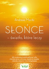 Słońce światło które leczy Jak za pomocą światła pokonać raka choroby serca cukrzycę zapalenie stawów choroby zakaźne i inne dolegliwości