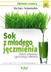 Sok z młodego jęczmienia Eliksir młodości i gwarancja zdrowia