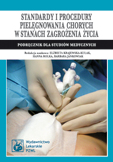 Standardy i procedury pielęgnowania chorych w stanach zagrożenia życia. Podręcznik dla studiów medycznych