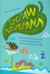 Szczaw Szczepana. Materiał wyrazowo-obrazkowy do utrwalania prawidłowej wymowy głosek: sz, ż, cz, dż
