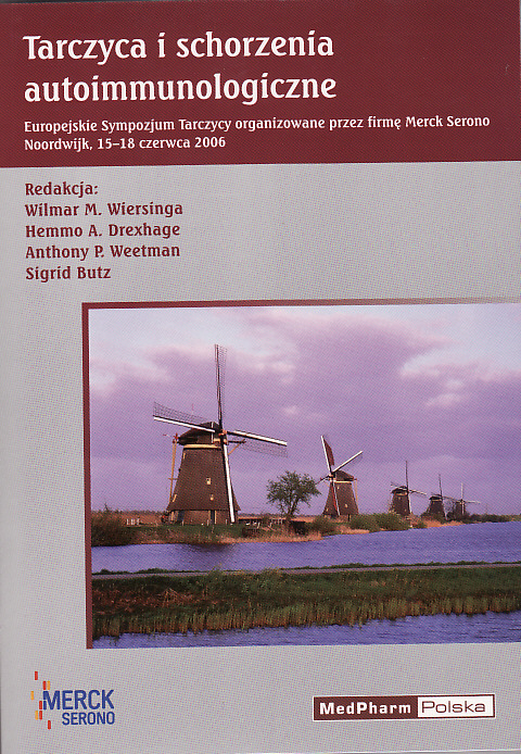 Tarczyca i schorzenia autoimmunologiczne. Europejskie Sympozjum tarczycy organizowane przez firmę MERCK Serono Noordwijk, 15-18 czerwca 2006