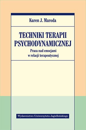 Techniki terapii psychodynamicznej Praca nad emocjami w relacji terapeutycznej