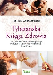 Tybetańska Księga Zdrowia. Przywracanie zdrowia i energii dzięki Tradycyjnej Medycynie Tybetańskiej – Sowa Rigpa