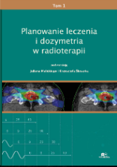 Planowanie leczenia i dozymetria w radioterapii. Tom I