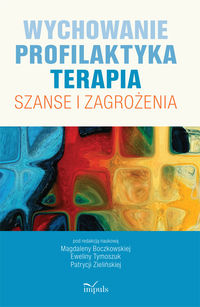 Wychowanie Profilaktyka Terapia Szanse i zagrożenia