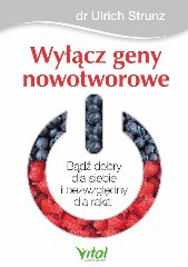 Wyłącz geny nowotworowe Bądź dobry dla siebie i bezwzględny dla raka