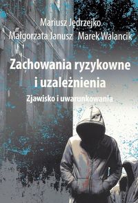 Zachowania ryzykowne i uzależnienia. Zjawisko i uwarunkowania