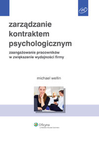 Zarządzanie kontraktem psychologicznym. Zaangażowanie pracowników w zwiększenie wydajności firmy.