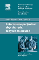 Znieczulenie pacjentów zbyt chorych, żeby ich znieczulać. Anestesiology Clinics