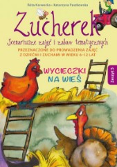 Zucherek Scenariusze zajęć i zabaw tematycznych Wycieczki na wieś Zeszyt 5
