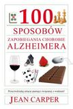 100 sposobów zapobiegania chorobie Alzheimera. Przeciwdziałaj utracie pamięci związanej z wiekiem!