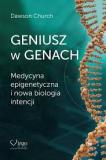 Geniusz w genach. Medycyna epigenetyczna i nowa biologia intencji