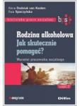 Rodzina alkoholowa. Część 2. Jak skutecznie pomagać? Warsztat pracownika socjalnego