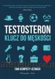 Testosteron. Klucz do męskości