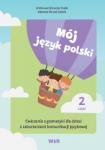 Mój język polski Ćwiczenia z gramatyki dla dzieci z zaburzeniami komunikacji językowej Część 2