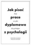Jak pisać prace dyplomowe z psychologii Poradnik nie tylko dla psychologów