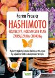 Hashimoto – skuteczny, holistyczny plan zarządzania chorobą Wykorzystaj dietę i drobne zmiany w stylu życia, by zapanować nad niedoczynnością tarczycy