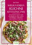 Wielka księga kuchni ketogenicznej 200 przepisów na proste dania i dwutygodniowe plany posiłków, które pomogą Ci wprowadzić zdrowy tryb życia w stylu keto