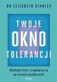 Twoje okno tolerancji Okiełznaj stres i zregeneruj się po urazach psychicznych