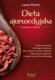 Dieta ajurwedyjska – przepis na zdrowie 5-etapowy program zdrowego odżywiania który pobudzi naturalne zdolności regeneracyjne organizmu i zapewni psychiczną równowagę 