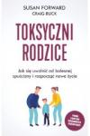 Toksyczni rodzice Jak się uwolnić od bolesnej spuścizny i rozpocząć nowe życie