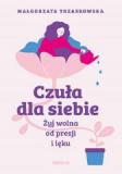 Czuła dla siebie Żyj wolna od presji i lęku