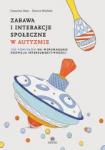 Zabawa i interakcje społeczne w autyzmie 100 pomysłów na wspomaganie rozwoju intersubiektywności