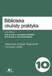  Biblioteka Okulisty Praktyka. Tom 10. Najnowsze strategie diagnostyki i leczenia nAMD