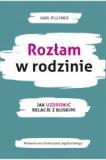 Rozłam w rodzinie Jak uzdrowić relacje z bliskimi