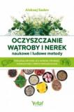 Oczyszczanie wątroby i nerek - naukowe i ludowe metody Odzyskaj zdrowie siły witalne młodość kreatywność i dobre samopoczucie