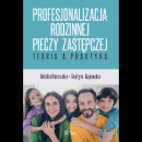 Profesjonalizacja rodzinnej pieczy zastępczej Teoria a praktyka