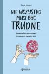 Nie wszystko musi być trudne Przestań się stresować i naucz się łatwiej żyć