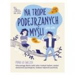 NA TROPIE PODEJRZANYCH MYŚLI Ponad 60 ćwiczeń które pomogą dziecku radzić sobie z trudnymi myślami rozwijać elastyczność psychologiczną i budować odporność psychiczną