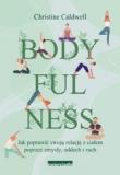 Bodyfulness Jak poprawić swoje relacje z ciałem poprzez zmysły oddech i ruch