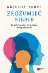 Zrozumieć siebie Jak odkrywamy i wymyślamy naszą tożsamość