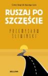 Ruszaj po szczęście Cztery drogi do lepszego życia