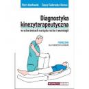  Diagnostyka kinezyterapeutyczna w schorzeniach narządu ruchu i neurologii Podręcznik dla studentów fizjoterapii.