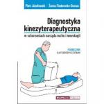  Diagnostyka kinezyterapeutyczna w schorzeniach narządu ruchu i neurologii Podręcznik dla studentów fizjoterapii.