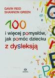 100 i więcej pomysłów jak pomóc dziecku z dysleksją