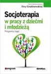 Socjoterapia w pracy z dziećmi i młodzieżą Programy zajęć Część 1