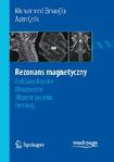 Rezonans magnetyczny: podstawy fizyczne, obrazowanie, ułożenie pacjenta, protokoły